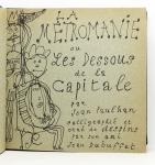 La Mtromanie ou Les Dessous de la capitale par Jean Paulhan, calligraphi et orn de dessins par son ami Jean Dubuffet